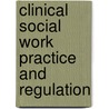 Clinical Social Work Practice and Regulation door Laura W. Groshong