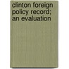 Clinton Foreign Policy Record; An Evaluation door United States. Congress. Relations