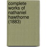 Complete Works Of Nathaniel Hawthorne (1883) door Nathaniel Hawthorne