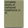 Complete Works Of Nathaniel Hawthorne (V. 4) door Nathaniel Hawthorne