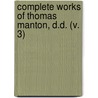 Complete Works Of Thomas Manton, D.D. (V. 3) by Thomas Manton