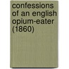Confessions Of An English Opium-Eater (1860) door Thomas de Quincey