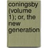 Coningsby (Volume 1); Or, the New Generation