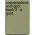Conversations with God, Book 3 - A Guid