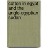 Cotton In Egypt And The Anglo-Egyptian Sudan door Moritz Schanz