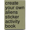 Create Your Own Aliens Sticker Activity Book door Susan Shaw-Russell