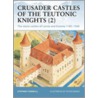 Crusader Castles of the Teutonic Knights (2) by Stephen Turnbull