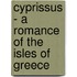 Cyprissus - A Romance Of The Isles Of Greece