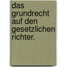 Das Grundrecht auf den gesetzlichen Richter. by Thomas Roth
