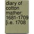 Diary Of Cotton Mather; 1681-1709 [I.E. 1708