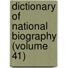 Dictionary Of National Biography (Volume 41) door Sir Leslie Stephen