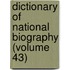 Dictionary Of National Biography (Volume 43)