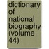 Dictionary Of National Biography (Volume 44)