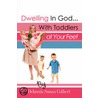 Dwelling in God...with Toddlers at Your Feet by Deborah Susan Colbert