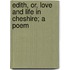 Edith, Or, Love And Life In Cheshire; A Poem