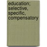 Education; Selective, Specific, Compensatory door Michael Philip West