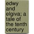 Edwy And Elgiva; A Tale Of The Tenth Century