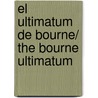 El ultimatum de Bourne/ The Bourne Ultimatum door Robert Ludlum