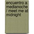 Encuentro a medianoche / Meet me at midnight