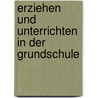 Erziehen und Unterrichten in der Grundschule door Jürgen Budde