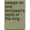 Essays On Lord Tennyson's Idylls Of The King door Harold Littledale