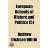 European Schools Of History And Politics (5) door Andrew Dickson White