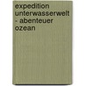 Expedition Unterwasserwelt - Abenteuer Ozean door Phyllis Perry