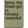 Fanny, the Flower-Girl, Or, Honesty Rewarded by Selina Bunbury