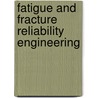 Fatigue And Fracture Reliability Engineering door R.A. Shenoi