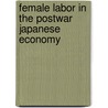 Female Labor In The Postwar Japanese Economy door Joel Shelton
