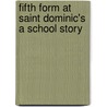 Fifth Form at Saint Dominic's a School Story by Talbot Baines Reed