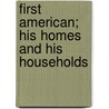 First American; His Homes And His Households door Leila Herbert