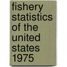 Fishery Statistics of the United States 1975 by United States National Division