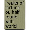 Freaks Of Fortune; Or, Half Round With World door Professor Oliver Optic