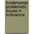 Fundemental Problematic Issues in Turbulence