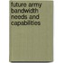 Future Army Bandwidth Needs and Capabilities