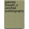 Gabriele Rossetti; A Versified Autobiography door Gabriele Rossetti