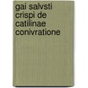 Gai Salvsti Crispi De Catilinae Conivratione door Sallust