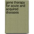 Gene Therapy For Acute And Acquired Diseases