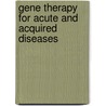 Gene Therapy For Acute And Acquired Diseases door Phillip H. Factor