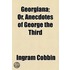 Georgiana, Or, Anecdotes Of George The Third