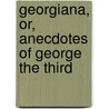 Georgiana, Or, Anecdotes Of George The Third door Ingram Cobbin