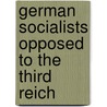 German Socialists Opposed to the Third Reich by Not Available