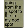 Going From The G Spot To The  O  My God Spot by Gilles Tougas