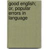 Good English; Or, Popular Errors In Language by Edward Sherman Gould