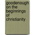 Goodenough On The Beginnings Of Christianity