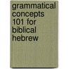 Grammatical Concepts 101 For Biblical Hebrew by Gary Long