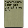 Grangecolman; A Domestic Drama In Three Acts by Edward Martyn