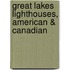 Great Lakes Lighthouses, American & Canadian