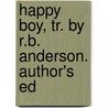 Happy Boy, Tr. By R.B. Anderson. Author's Ed by Bjornstjerne Martinius Bjornson